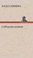 L'effrayante aventure di Jules Lermina edito da TREDITION CLASSICS