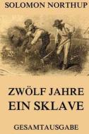 Zwolf Jahre Ein Sklave: 12 Years a Slave: Gesamtausgabe di Solomon Northup edito da Jazzybee Verlag