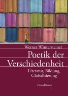 Poetik der Verschiedenheit di Werner Wintersteiner edito da Drava Verlag