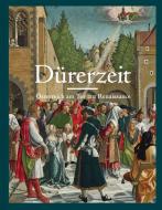 Dürerzeit. Österreich am Tor zur Renaissance edito da König, Walther
