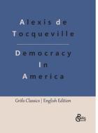 Democracy In America di Alexis De Tocqueville edito da Gröls Verlag