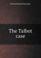 The Talbot Case di Michael Hobart Seymour edito da Book On Demand Ltd.