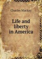 Life And Liberty In America di Charles MacKay edito da Book On Demand Ltd.