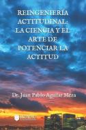 Reingenieria Actitudinal di Aguilar Meza Juan Pablo Aguilar Meza edito da INDRAC