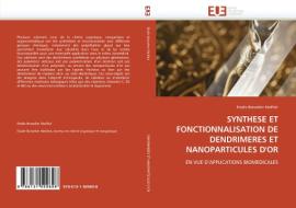 SYNTHESE ET FONCTIONNALISATION DE DENDRIMERES ET NANOPARTICULES D'OR di Elodie Boisselier Mailfait edito da Editions universitaires europeennes EUE