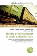History Of Rail Transport In Great Britain To 1830 edito da Betascript Publishing
