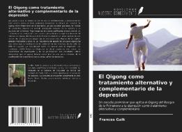 El Qigong como tratamiento alternativo y complementario de la depresión di Frances Gaik edito da Ediciones Nuestro Conocimiento