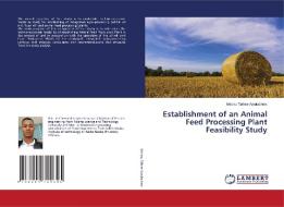 Establishment of an Animal Feed Processing Plant Feasibility Study di Melaku Tafese Awulachew edito da LAP LAMBERT Academic Publishing