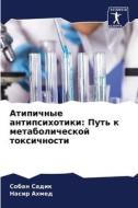Atipichnye antipsihotiki: Put' k metabolicheskoj toxichnosti di Soban Sadik, Nasir Ahmed edito da Sciencia Scripts