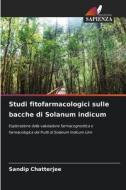 Studi fitofarmacologici sulle bacche di Solanum indicum di Sandip Chatterjee edito da Edizioni Sapienza