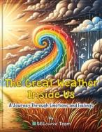 The Great Weather Inside Us - A Journey Through Emotions and Feelings di Selcurve Team edito da LIGHTNING SOURCE INC