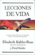 Lecciones de La Vida di Elisabeth Kubler-Ross, Elisabeth Kubler Ross, David Kessler edito da EDICIONES B