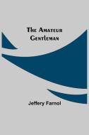 The Amateur Gentleman di Jeffery Farnol edito da Alpha Editions