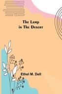 The Lamp in the Desert di Ethel M. Dell edito da Alpha Editions