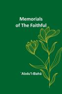 Memorials of the Faithful di `Abdu'l-Bahá edito da Alpha Editions