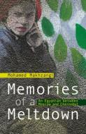 Memories Of A Meltdown di Mohamed Makhzangi edito da The American University In Cairo Press