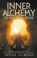 Inner Alchemy of Internal Work di Taylor Ellwood edito da Taylor Ellwood