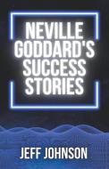 Neville Goddard's Success Stories di Jeff Johnson edito da Jeff Johnson