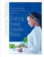 Eating Well Made Easy di Lorraine Pascale edito da Harper Collins Publ. UK
