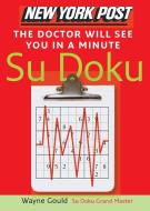 New York Post the Doctor Will See You in a Minute Sudoku: The Official Utterly Addictive Number-Placing Puzzle di Wayne Gould edito da COLLINS