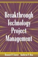 Breakthrough Technology Project Management di Bennet P. Lientz, Kathryn P. Rea edito da Academic Press