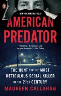 American Predator: The Hunt for the Most Meticulous Serial Killer of the 21st Century di Maureen Callahan edito da PENGUIN GROUP