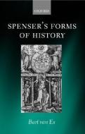 Spenser's Forms of History: Elizabethan Poetry and the 'state of Present Time' di Bart van Es edito da OXFORD UNIV PR