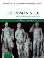 The Roman Nude: Heroic Portrait Statuary 200 BC - AD 300 di Christopher H. Hallett edito da OXFORD UNIV PR