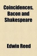 Coincidences, Bacon And Shakespeare di Edwin Reed edito da General Books Llc