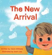 The New Arrival di Claire Williams edito da Tellwell Talent