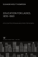 Education for Ladies 1830-1860 di Eleanor Wolf Thompson edito da Columbia University Press