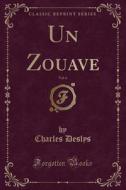 Un Zouave, Vol. 6 (classic Reprint) di Charles Deslys edito da Forgotten Books