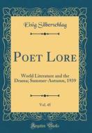 Poet Lore, Vol. 45: World Literature and the Drama; Summer-Autumn, 1939 (Classic Reprint) di Eisig Silberschlag edito da Forgotten Books