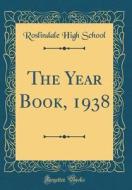 The Year Book, 1938 (Classic Reprint) di Roslindale High School edito da Forgotten Books