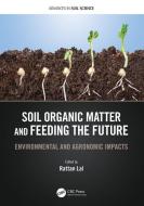 Soil Organic Matter And Feeding The Future di Rattan Lal edito da Taylor & Francis Ltd