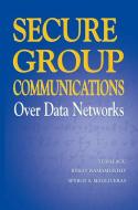 Secure Group Communications Over Data Networks di Spyros S. Magliveras, Byrav Ramamurthy, Xukai Zou edito da Springer New York