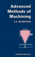Advanced Methods of Machining di J. A. Mcgeough edito da Springer Netherlands