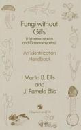 Fungi without Gills (Hymenomycetes and Gasteromycetes) di J. P. Ellis edito da Springer Netherlands