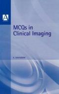 Mcqs In Clinical Imaging di A. Saifuddin edito da Taylor & Francis Ltd