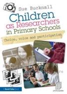 Children as Researchers in Primary Schools di Sue (The Open University Bucknall edito da Taylor & Francis Ltd
