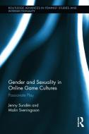 Gender and Sexuality in Online Game Cultures: Passionate Play di Jenny Sunden, Malin Sveningsson edito da ROUTLEDGE