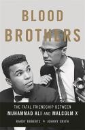 Blood Brothers: The Fatal Friendship Between Muhammad Ali and Malcolm X di Randy Roberts, Johnny Smith edito da BASIC BOOKS