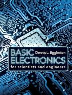 Basic Electronics for Scientists and Engineers di Dennis L. Eggleston edito da Cambridge University Press