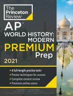 Princeton Review AP World History: Modern Premium Prep, 2021: 5 Practice Tests + Complete Content Review + Strategies &  di The Princeton Review edito da PRINCETON REVIEW