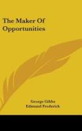 The Maker Of Opportunities di GEORGE GIBBS edito da Kessinger Publishing