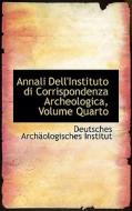 Annali Dell'instituto Di Corrispondenza Archeologica, Volume Quarto di Deutsches Archologi Institut edito da Bibliolife