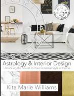 Astrology & Interior Design di Kita Marie Williams edito da Shekita Williams