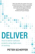 Deliver: How to deliver software projects using Agile ways of working di Peter Scheffer edito da BOOKPOD