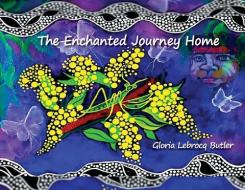 The Enchanted Journey Home di Gloria Lebrocq-Butler edito da LIGHTNING SOURCE INC