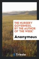 The Nursery Governess, by the Author of 'The Week' di Anonymous edito da Trieste Publishing
